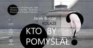 Jacek Boczar Kolaże. Kto by pomyślał?