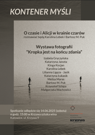 KONTENER MYŚLI - rozmowy o czasie i Alicji w krainie czarów połączona z wystawą fotografii pt. kropka jest na końcu zdania