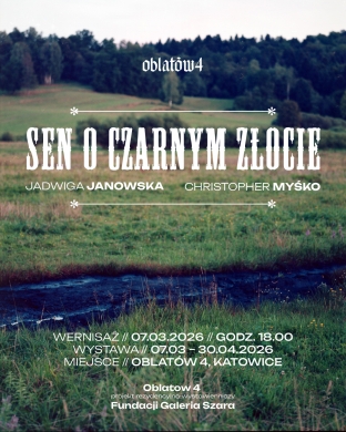 Zapraszamy na otwarcie wystawy: SEN O CZARNYM ZŁOCIE, Jadwiga Janowska, Christopher Myśko